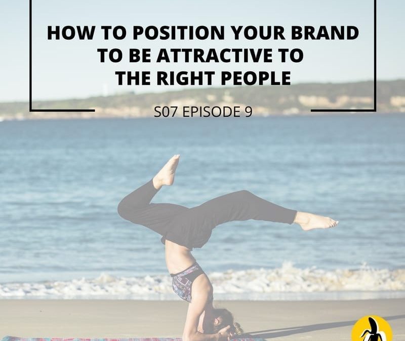 S07 EPISODE 09: How to position your brand to be attractive to the right people