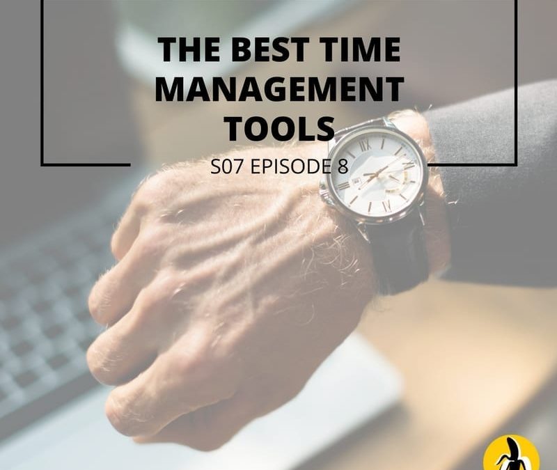 S07 Episode 08: The Best Time Management Tools
