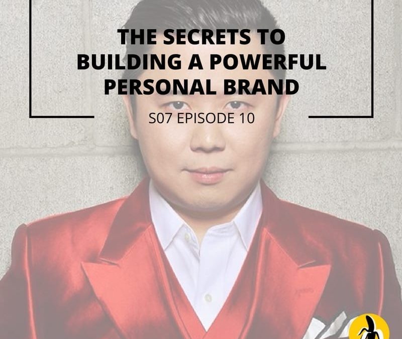 S07 EPISODE 10: The Secrets to Building a Powerful Personal Brand