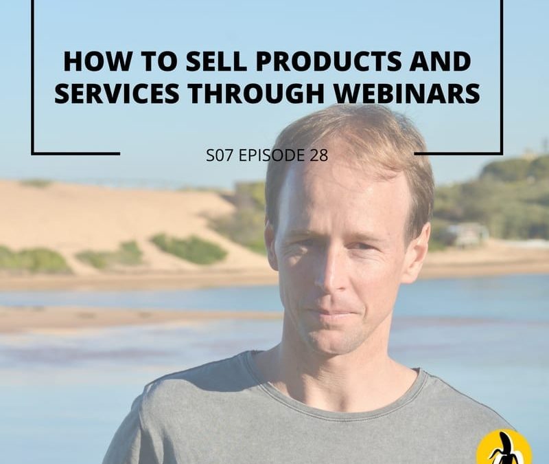 S07 EPISODE 28: How to sell products and services through webinars