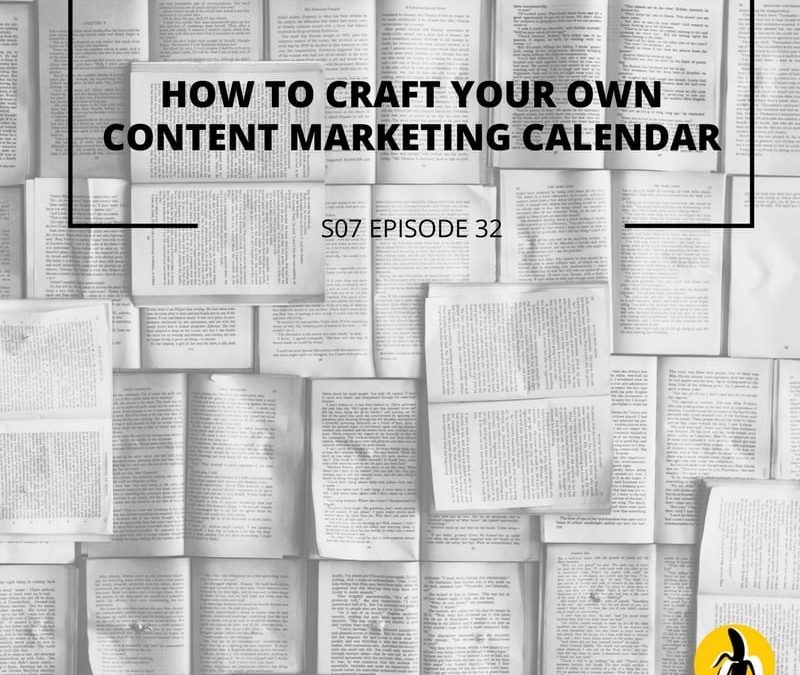 S07 Episode 32: How to craft your own content marketing calendar