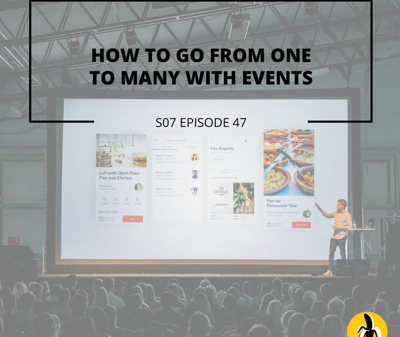 S07 EPISODE 47: How to go from one to many with events