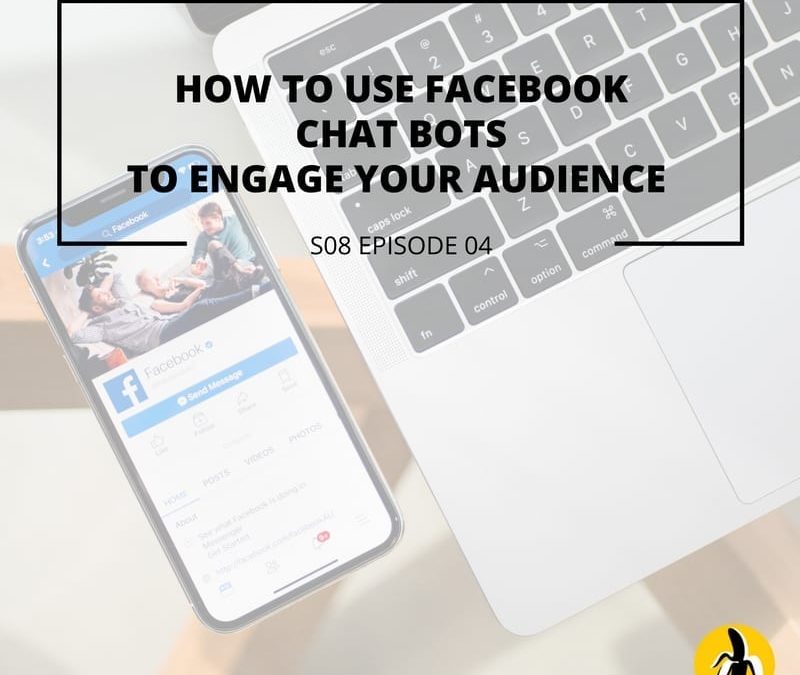 S08 EPISODE 4: How to use Facebook chat bots to engage your audience