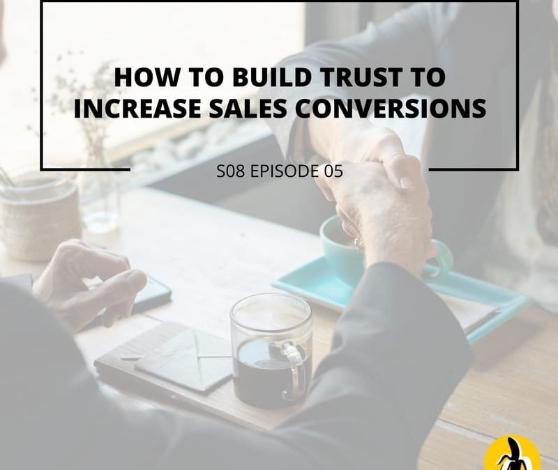 S08 EPISODE 5: How to build trust to increase sales conversions