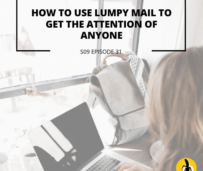 S09 EPISODE 31: How to use Lumpy Mail to Get the Attention of Anyone