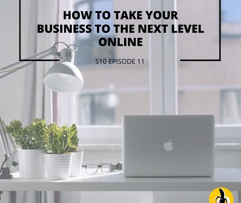 S10 EPISODE 11: How to take your business to the next level online