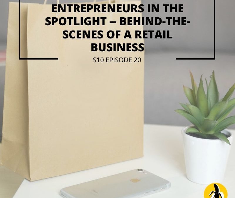 S10 EPISODE 20: Entrepreneurs in the Spotlight – Behind-the-scenes of a retail business