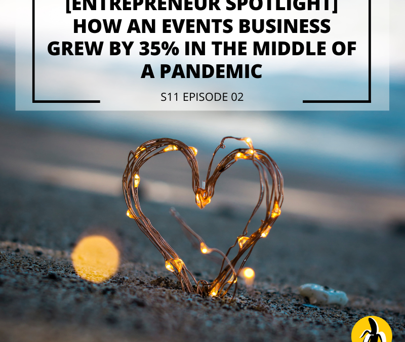 S11 EPISODE 2: [Entrepreneur Spotlight] How an events business grew by 35% in the middle of a pandemic