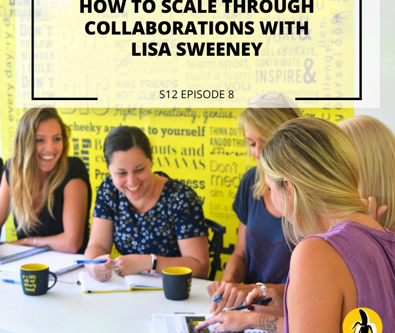 S12 EPISODE 8: How to scale through collaborations with Lisa Sweeney