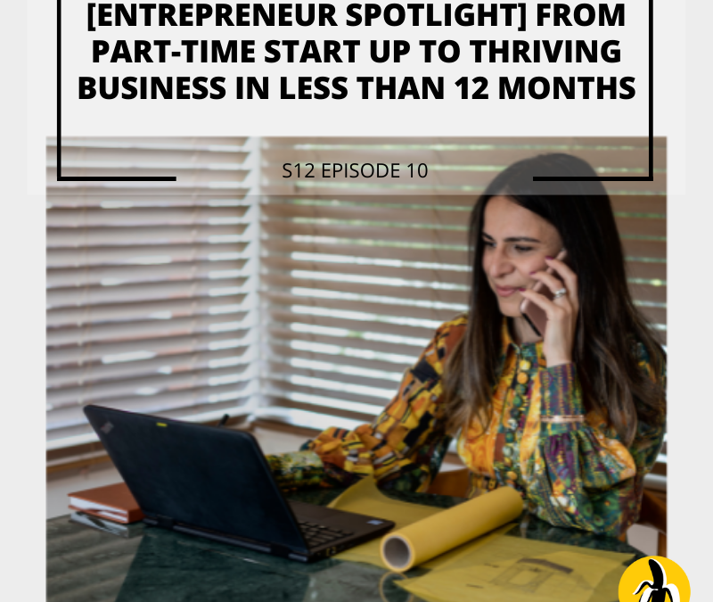 S12 EPISODE 10: [Entrepreneur Spotlight] From part-time start up to thriving business in less than 12 months