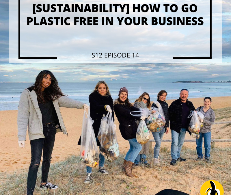 S12 EPISODE 14: [Sustainability] How to go plastic free in your business