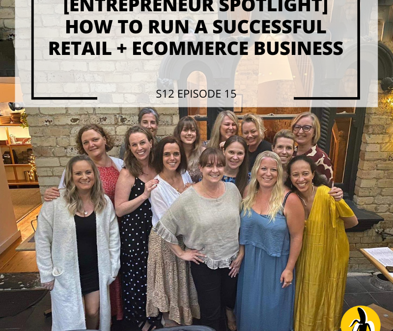 S12 EPISODE 15: [Entrepreneur Spotlight] How to run a successful retail + ecommerce business