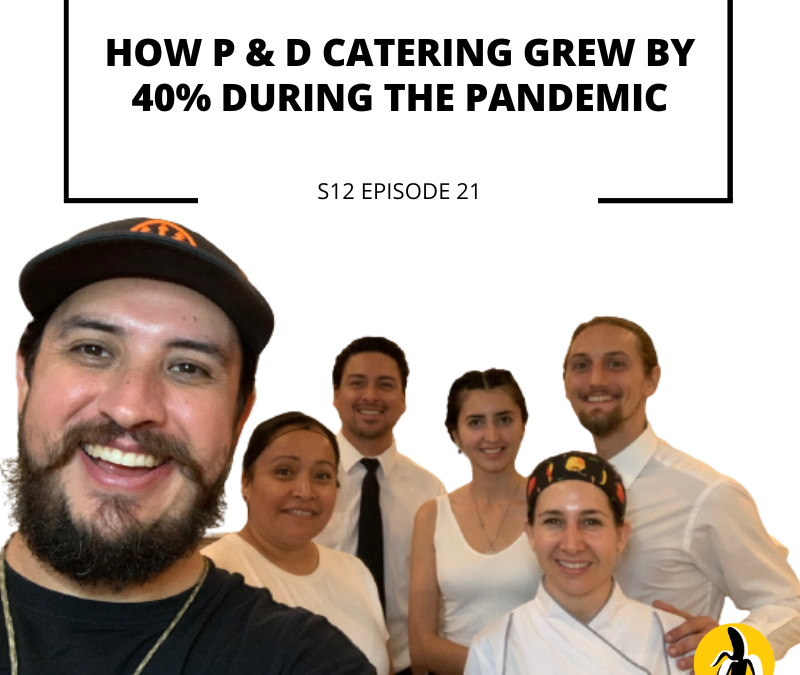 S12 EPISODE 21: How P & D Catering Grew by 40% During the Pandemic