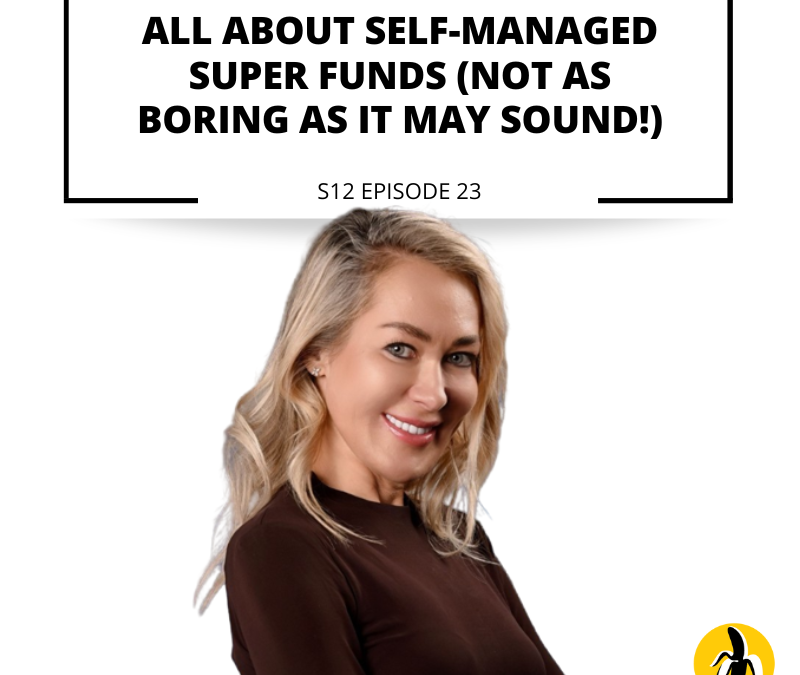 S12 EPISODE 23: All about self-managed super funds (not as boring as it may sound!)