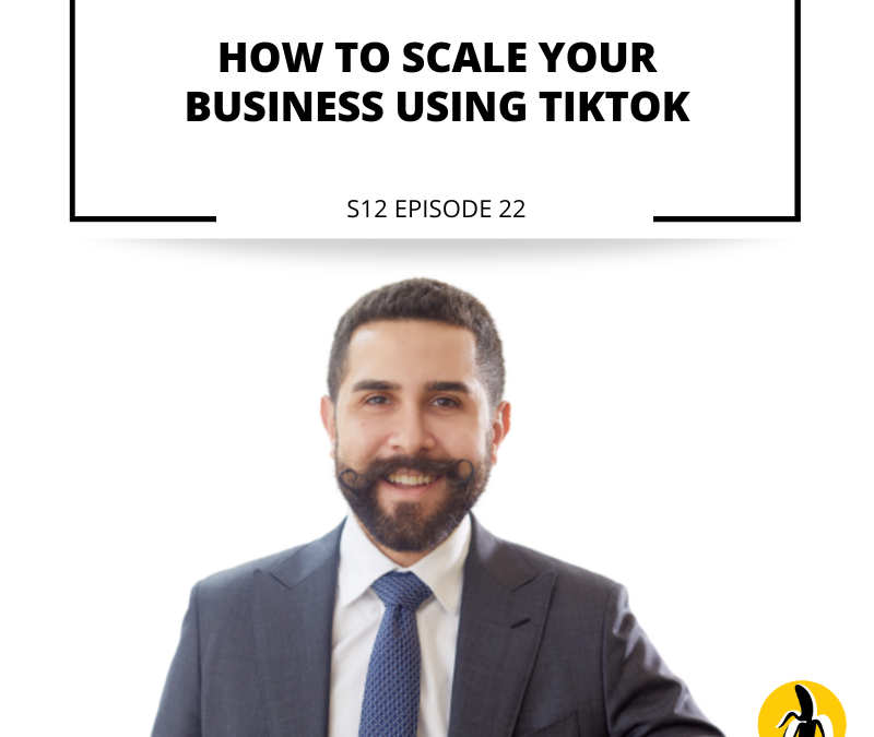 S12 EPISODE 22: How to Scale Your Business Using TikTok