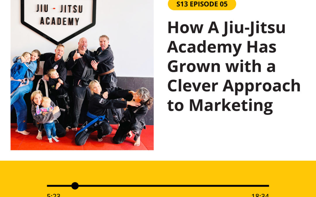 S13 EPISODE 05: How A Jiu-Jitsu Academy Has Grown with a Clever Approach to Marketing