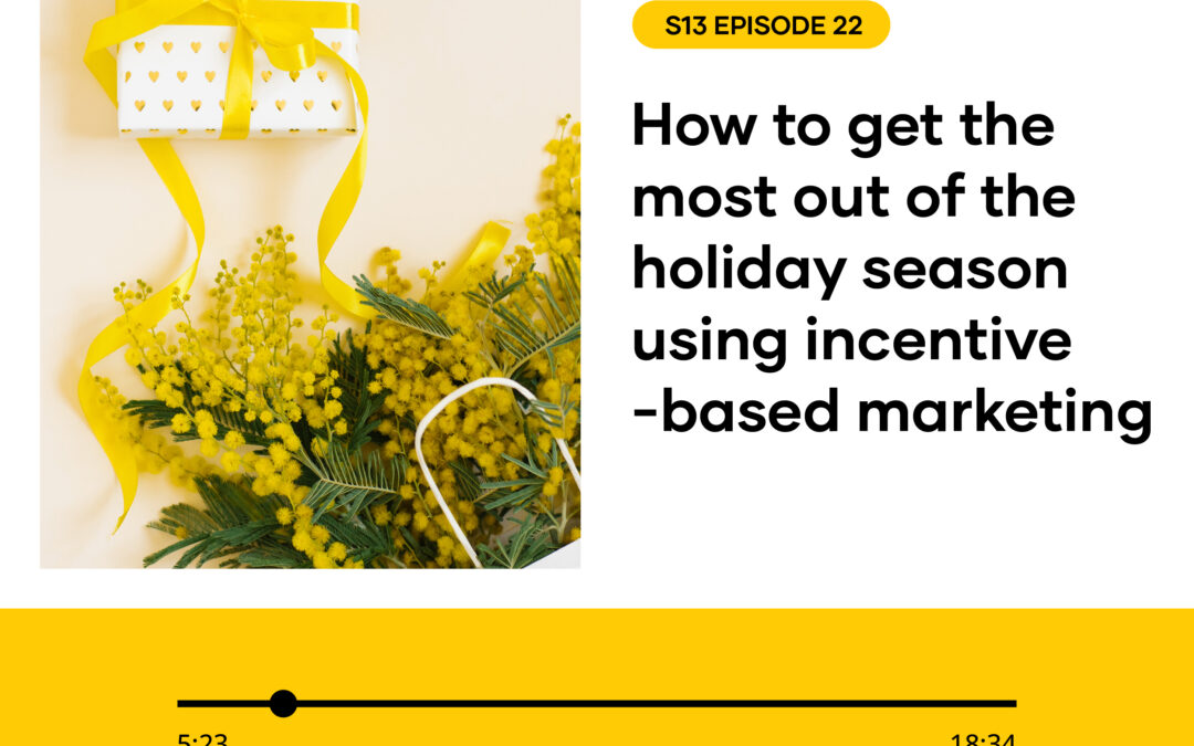 S13 EPISODE 22: How to get the most out of the holiday season using incentive-based marketing