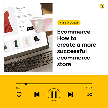 S13 EPISODE 23: Ecommerce – How to create a more successful ecommerce store