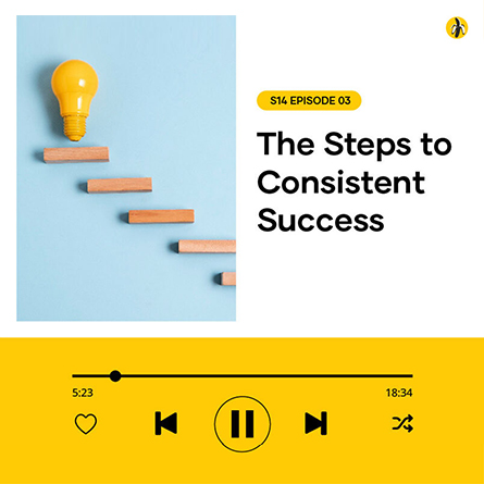 The steps to consistent success podcast.
