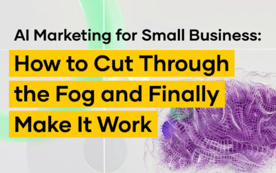 AI Marketing for Small Business: How to Cut Through the Fog and Finally Make It Work