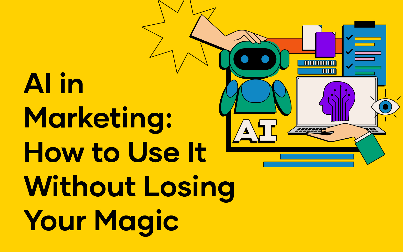 Yellow graphic with text "AI in Marketing: How to Use It Without Losing Your Magic," featuring illustrations of a robot, a hand, a laptop, clipboard, and an eye, perfectly capturing the blend of creativity and AI in marketing.