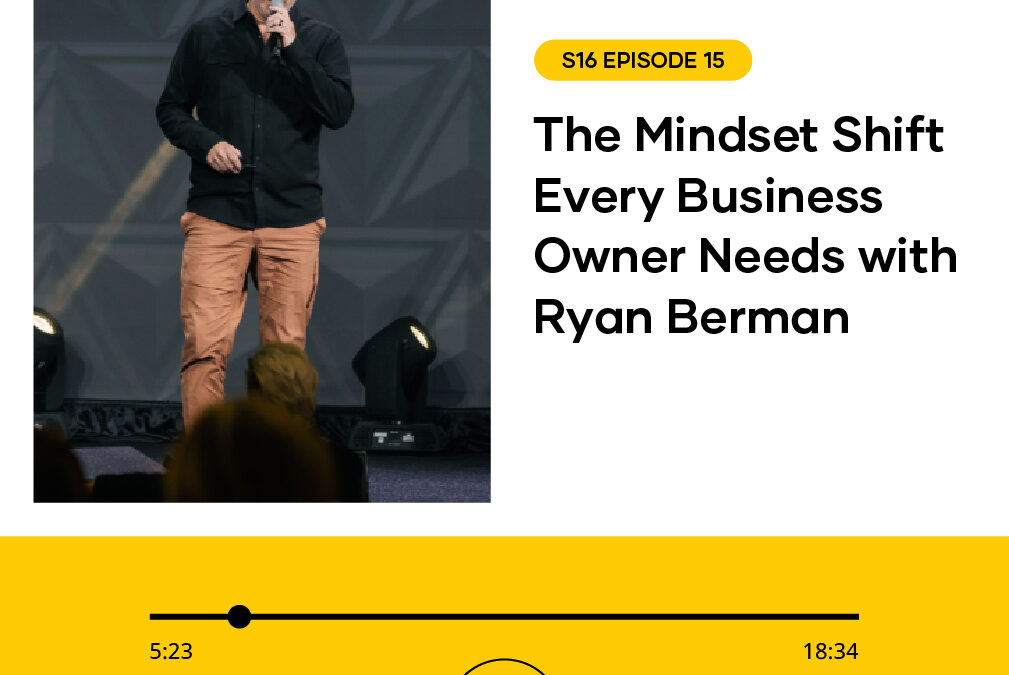 Speaker on stage with a microphone on the left, beside the episode title “The Mindset Shift Every Business Owner Needs with Ryan Berman” and a yellow S16 Episode 15 badge on the right edge.