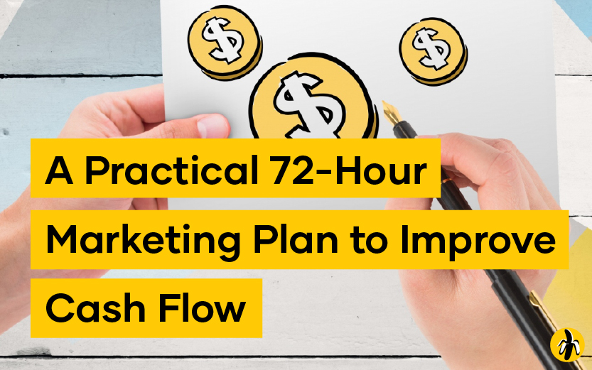 Cover image promoting a 72-hour marketing plan to improve cash flow, showing hands drawing dollar coins on a white wooden background with bold yellow text blocks reading the title.