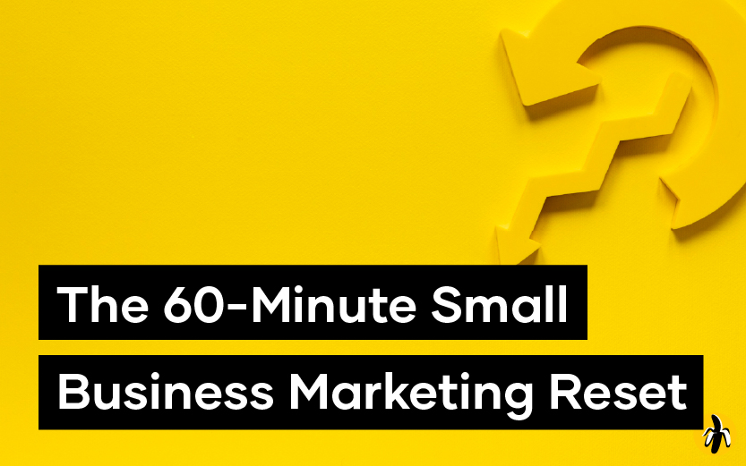 The 60-Minute Small Business Marketing Reset